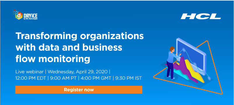 HCL DRYiCE Live Webinar April 2020 - Transforming organizations with data and business flow monitoring
